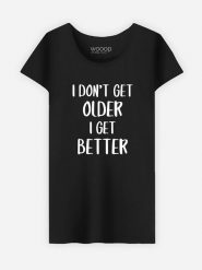 WOOOP Koszulka "I don't get older I get better" w kolorze czarnym rozmiar: L. Czarne bluzki Wooop, l, bez wzorów, bez kołnierzyka, bez ramiączek. Za 56.99 zł.
